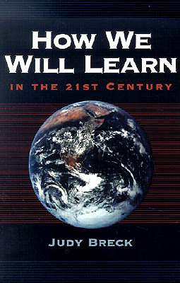 How We Will Learn in the 21st Century - Breck, Judy