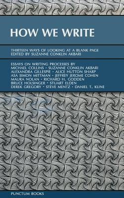 How We Write: Thirteen Ways of Looking at a Blank Page - Collins, Michael (Contributions by), and Gillespie, Alexandra (Contributions by), and Sharp, Alice Hutton (Contributions by)