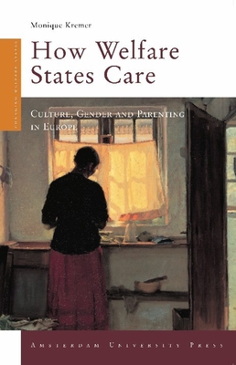 How Welfare States Care: Culture, Gender, and Parenting in Europe - Kremer, Monique, Dr.