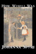 How Wiseli Was Provided for by Johanna Spyri, Fiction, Historical