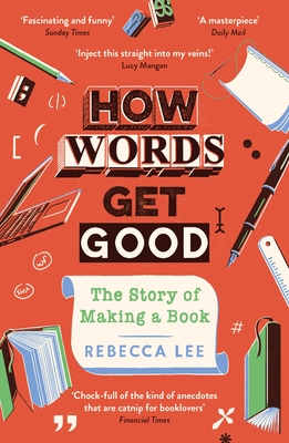 How Words Get Good: The Story of Making a Book - Lee, Rebecca