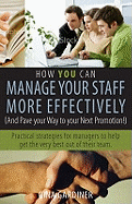 How You Can Manage Your Staff More Effectively (and Pave Your Way to Your Next Promotion)