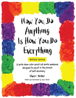 How You Do Anything Is How You Do Everything - Huber, Cheri