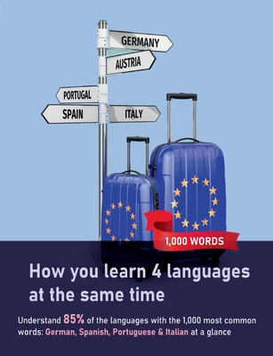 How you learn 4 languages at the same time: The 1,000 most common words: Understand 85% of the languages with the 1,000 most common words: German, Spanish, Portuguese & Italian at a glance - Meyer, Christian