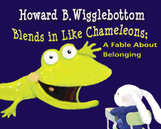 Howard B. Wigglebottom Blends in Like Chameleons: A Fable about Belonging