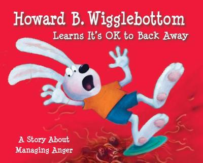 Howard B. Wigglebottom Learns It's Ok to Back Away: A Story about Managing Anger - Ana, Reverend, and Binkow, Howard