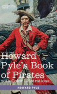Howard Pyle's Book of Pirates, with color illustrations: Fiction, Fact & Fancy concerning the Buccaneers & Marooners of the Spanish Main