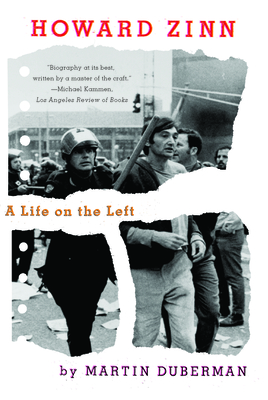 Howard Zinn: A Life on the Left - Duberman, Martin