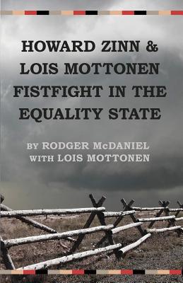 Howard Zinn and Lois Mottonen Fistfight in the Equality State - McDaniel, Rodger, and Lois, Mottonen