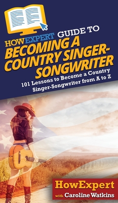 HowExpert Guide to Becoming a Country Singer-Songwriter - Watkins, Caroline, and Howexpert