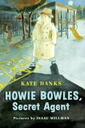 Howie Bowles, Secret Agent - Banks, Kate