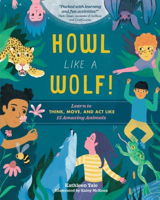 Howl like a Wolf!: An Interactive Guide to Amazing Animal Behaviors - Yale, Kathleen