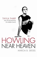 Howling near Heaven: Twyla Tharp and the Reinvention of Modern Dance