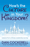 How's the Culture in Your Kingdom?: Lessons from a Disney Leadership Journey