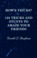 How's Tricks? - 125 Tricks and Stunts to Amaze Your Friends