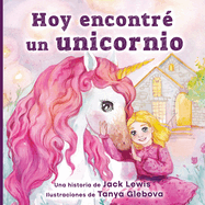 Hoy encontr? un unicornio: Un mgico cuento infantil sobre la amistad y el poder de la imaginaci?n