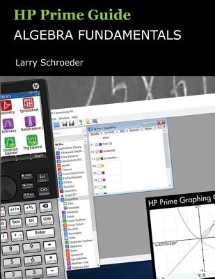 HP Prime Guide Algebra Fundamentals: HP Prime Revealed and Extended - Schroeder, Larry S