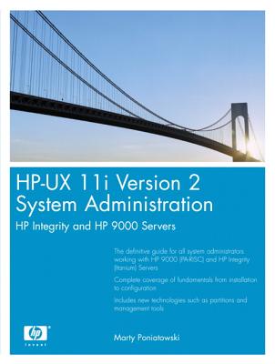 HP-UX 11i Version 2 System Administration: HP Integrity and HP 9000 Servers - Poniatowski, Marty