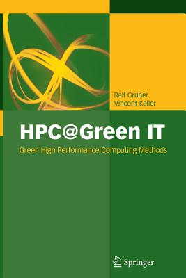 Hpc@green It: Green High Performance Computing Methods - Gruber, Ralf, and Strohmaier, Erich (Foreword by), and Keller, Vincent