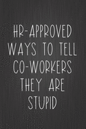 HR-Approved Ways To Tell Co-Workers They Are Stupid: Coworker Notebook, Sarcastic Humor, Funny Gag Gift Work, Boss, Colleague, Employee, HR, Office Journal