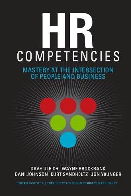 HR Competencies: Mastery at the Intersection of People and Business - Ulrich, Dave, and Brockbank, Wayne, and Johnson, Dani