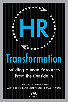 HR Transformation: Building Human Resources from the Outside in - Ulrich, Dave, and Brockbank, Wayne, and Younger, Jon