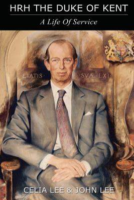 HRH the Duke of Kent: A Life in Service - Lee, Celia, and Lee, John