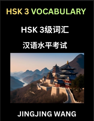 HSK Level 3 Vocabulary- Self-learn Words, Example Sentences, Essays to Prepare HSK 1 Test, A Guide to Prepare and Qualify Mandarin Chinese Language TEST - Wang, Jingjing