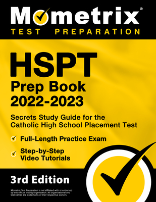 HSPT Prep Book 2022-2023 - Secrets Study Guide for the Catholic High School Placement Test, Full-Length Practice Exam, Step-By-Step Video Tutorials: [3rd Edition] - Matthew Bowling (Editor)