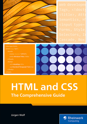 HTML and CSS: The Comprehensive Guide - Wolf, Jrgen
