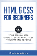 HTML & CSS for Beginners: Your Step by Step Guide to Easily HTML & CSS Programming in 7 Days