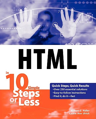 HTML in 10 Simple Steps or Less - Fuller, Robert G, and Fuller, Laurie Ulrich