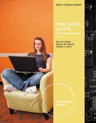 HTML, XHTML, and CSS: Comprehensive, International Edition - Shelly, Gary B., and Woods, Denise, and Dorin, William J.