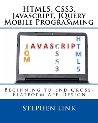 Html5, Css3, Javascript, Jquery Mobile Programming: Beginning to End Cross-Platform App Design - Link, Stephen