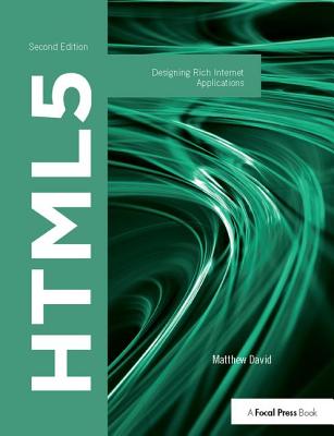 HTML5: Designing Rich Internet Applications - David, Matthew