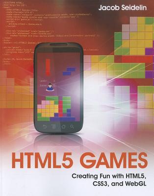 HTML5 Games: Creating Fun with HTML5, CSS3 and WebGL - Seidelin, Jacob