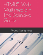 HTML5 Web Multimedia - The Definitive Guide