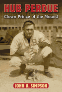 Hub Perdue: Clown Prince of the Mound