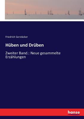 Huben und Druben: Zweiter Band.: Neue gesammelte Erzahlungen - Gerst?cker, Friedrich