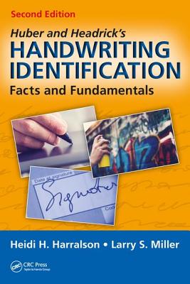 Huber and Headrick's Handwriting Identification: Facts and Fundamentals, Second Edition - Harralson, Heidi H., and Miller, Larry S.