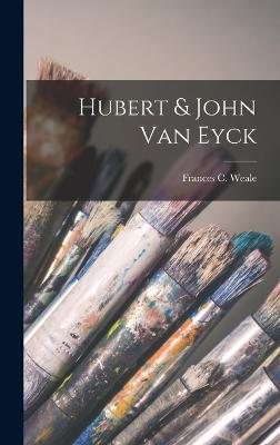 Hubert & John Van Eyck - Weale, Frances C