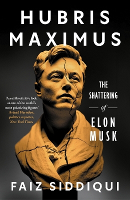 Hubris Maximus: The Shattering of Elon Musk - Siddiqui, Faiz