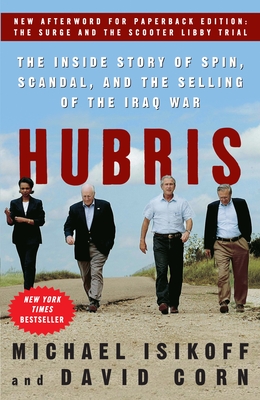 Hubris: The Inside Story of Spin, Scandal, and the Selling of the Iraq War - Isikoff, Michael, and Corn, David