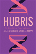 Hubris: The Rise, Fall, and Future of Humanity