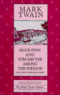 Huck Finn and Tom Sawyer Among the Indians: And Other Unfinished Stories