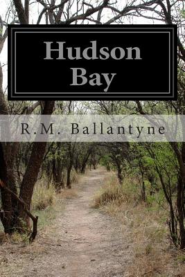 Hudson Bay - Ballantyne, Robert Michael