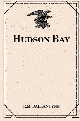 Hudson Bay - Ballantyne, Robert Michael