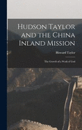 Hudson Taylor and the China Inland Mission: The Growth of a Work of God