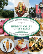 Hudson Valley Chef's Table: Extraordinary Recipes from Westchester to Columbia County