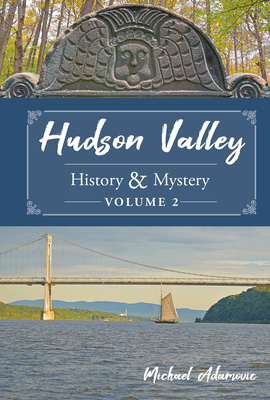 Hudson Valley History & Mystery, Volume 2 - Adamovic, Michael